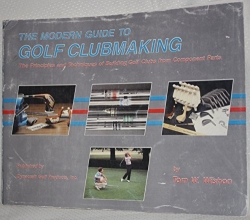 Cover art for The modern guide to golf clubmaking: The principles and techniques of building golf clubs from component parts