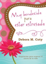 Cover art for Muy bendecida para estar estresada: Inspiracin para superar el estrs de la vida (Spanish Edition)