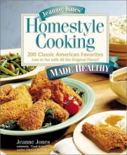 Cover art for Jeanne Jones' Homestyle Cooking Made Healthy: 200 Classic American Favorites-- Low in Fat with All the Original Flavor!