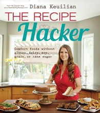 Cover art for The Recipe Hacker: Comfort Foods without Soy, Dairy, Cane Sugar, Gluten, and Grain