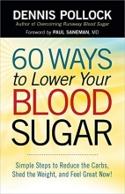 Cover art for 60 Ways to Lower Your Blood Sugar: Simple Steps to Reduce the Carbs, Shed the Weight, and Feel Great Now!