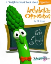 Cover art for Archibald's Opposites (Veggicational Series)