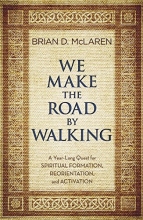 Cover art for We Make the Road by Walking: A Year-Long Quest for Spiritual Formation, Reorientation, and Activation