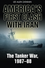 Cover art for America's First Clash with Iran: The Tanker War, 1987-88
