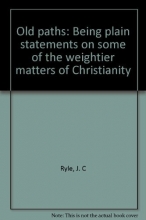 Cover art for Old paths: Being plain statements on some of the weightier matters of Christianity