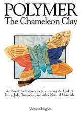Cover art for Polymer - The Chameleon Clay: ArtRanch Techniques for Re-creating the Look of Ivory, Jade, Turquoise, and Other Natural Materials