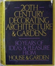 Cover art for Twentieth Century Decorating, Architecture and Gardens: Eighty Years of Ideas and Pleasure from House and Garden