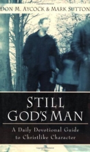 Cover art for Still God's Man: A Daily Devotional Guide to Christlike Character