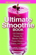 Cover art for The Ultimate Smoothie Book: 130 Delicious Recipes for Blender Drinks, Frozen Desserts, Shakes, and More!