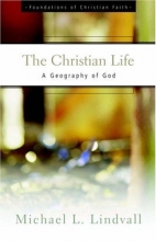 Cover art for The Christian Life: A Geography of God (Foundations of Christian Faith Series)