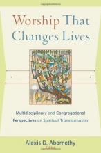 Cover art for Worship That Changes Lives: Multidisciplinary and Congregational Perspectives on Spiritual Transformation (Engaging Worship)