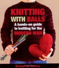 Cover art for Knitting With Balls: A Hands-On Guide to Knitting for the Modern Man