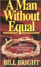 Cover art for A Man Without Equal: Jesus, the Man Who Changed the World