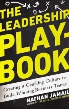 Cover art for The Leadership Playbook : Creating a Coaching Culture to Build Winning Business Teams (Hardcover)--by Nathan Jamail [2014 Edition] ISBN: 9781592408665