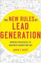 Cover art for The New Rules of Lead Generation : Proven Strategies to Maximize Marketing ROI (Hardcover)--by David T. Scott [2013 Edition] ISBN: 9780814432617