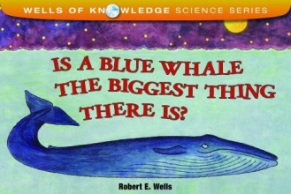 Cover art for Is a Blue Whale the Biggest Thing There Is? (Wells of Knowledge Science)