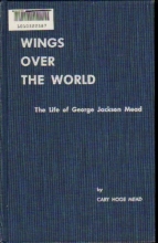 Cover art for Wings over the world;: The life of George Jackson Mead