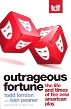 Cover art for Outrageous Fortune: The Life and Times of the New American Play