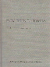 Cover art for From Tepees to Towers: A Photographic History of American Architecture
