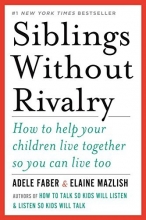 Cover art for Siblings Without Rivalry: How to Help Your Children Live Together So You Can Live Too