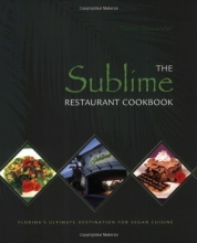 Cover art for The Sublime Restaurant Cookbook: Florida's Ultimate Destination for Vegan Cuisine