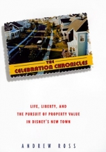 Cover art for The Celebration Chronicles : Life, Liberty and the Pursuit of Property Values in Disney's New Town