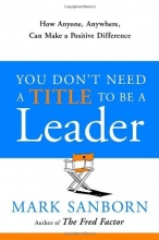 Cover art for You Don't Need a Title to Be a Leader: How Anyone, Anywhere, Can Make a Positive Difference