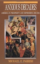 Cover art for Anxious Decades: America in Prosperity and Depression, 1920-1941 (Norton Twentieth Century America)