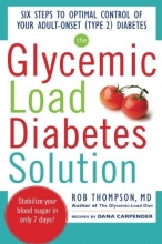 Cover art for The Glycemic Load Diabetes Solution: Six Steps to Optimal Control of Your Adult-Onset (Type 2) Diabetes