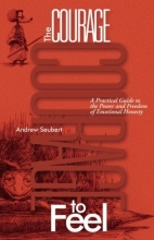 Cover art for The Courage to Feel: A Practical Guide to the Power and Freedom of Emotional Honesty