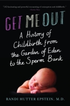 Cover art for Get Me Out: A History of Childbirth from the Garden of Eden to the Sperm Bank