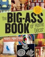 Cover art for The Big-Ass Book of Home Dcor: More Than 100 Inventive Projects for Cool Homes Like Yours