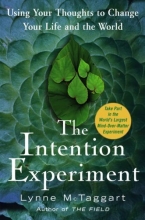 Cover art for The Intention Experiment: Using Your Thoughts to Change Your Life and the World