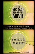 Cover art for The Message Behind the Movie: How to Engage With a Film Without Disengaging Your Faith