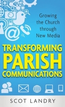 Cover art for Transforming Parish Communications: Growing the Church Through New Media