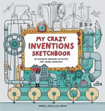 Cover art for My Crazy Inventions Sketchbook: 50 Awesome Drawing Activities for Young Inventors