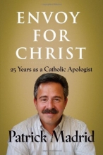 Cover art for Envoy for Christ: 25 Years as a Catholic Apologist