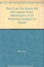 Cover art for Don't Let the Goats Eat the Loquat Trees: Adventures of an American Surgeon in Nepal