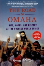 Cover art for The Road to Omaha: Hits, Hopes, and History at the College World Series