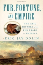 Cover art for Fur, Fortune, and Empire: The Epic History of the Fur Trade in America