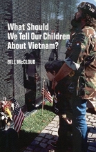 Cover art for What Should We Tell Our Children About  Vietnam?