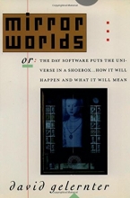 Cover art for Mirror Worlds: or the Day Software Puts the Universe in a Shoebox...How It Will Happen and What It Will Mean