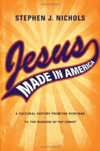 Cover art for Jesus Made in America: A Cultural History from the Puritans to "The Passion of the Christ"