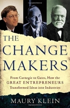 Cover art for The Change Makers: From Carnegie to Gates, How the Great Entrepreneurs Transformed Ideas into Industries