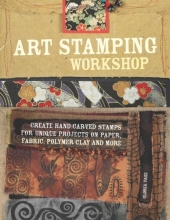 Cover art for Art Stamping Workshop: Create Hand-Carved Stamps for Unique Projects on Paper, Fabric, Polymer Clay and More