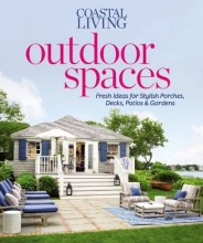 Cover art for Coastal Living Outdoor Spaces: Fresh Ideas for Stylish Porches, Decks, Patios & Gardens