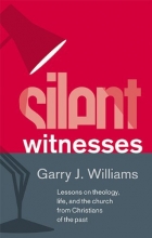 Cover art for Silent Witnesses: Lessons on theology, life, and the church from Christians of the past