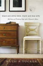 Cover art for Black and White Bible, Black and Blue Wife: My Story of Finding Hope after Domestic Abuse