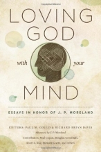 Cover art for Loving God with Your Mind: Essays in Honor of J. P. Moreland