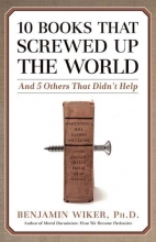 Cover art for 10 Books That Screwed Up the World: And 5 Others That Didn't Help